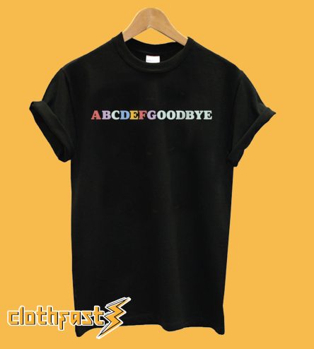 ABCDEFGOODBYE T-Shirt
