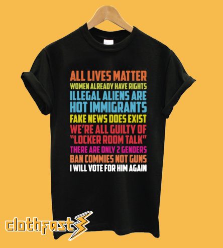 All lives matter Women already have rights Illegal aliens are T-shirt