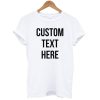 Custom Text Here T-Shirt