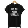 Hope Will Not Be Canceled T-Shirt