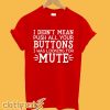 I Didn't Mean To Push All Your Buttons I Was Just Looking For Mute T-Shirt