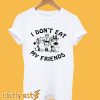 I Don't Eat My Friends T-shirt