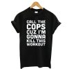 I’m Gonna Call The Cops Black T-Shirt
