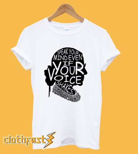Ruth Bader Ginsburg Speak Your Mind Even If Your Voice Shakes T-Shirt