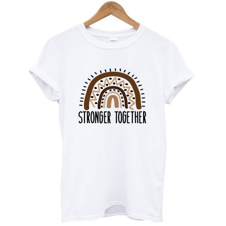 Stronger Together T Shirt