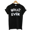 What ever T-shirt