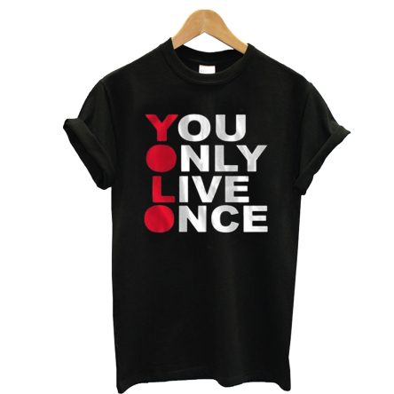 You Only Live Once T-Shirt