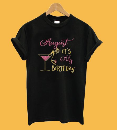 August It's My Birthday Wine Glass T-Shirt