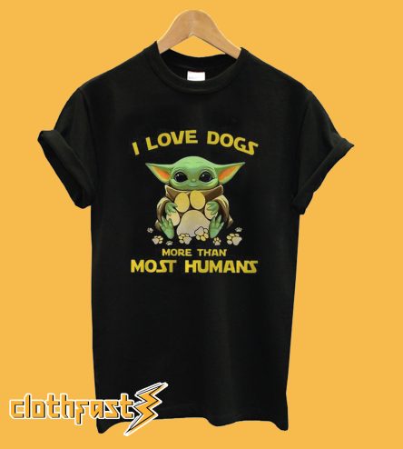 Baby I Love Dogs More Than Most Human T-Shirt