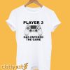 Player 3 Has Entered The Game Playstation T-Shirt