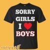 Sorry Girls I Love Boys T-Shirt