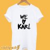 We Love Karl T shirt