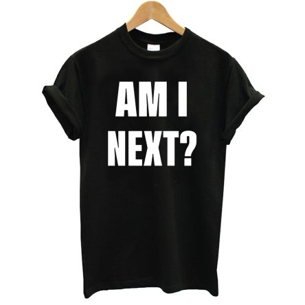 Am I Next T-Shirt