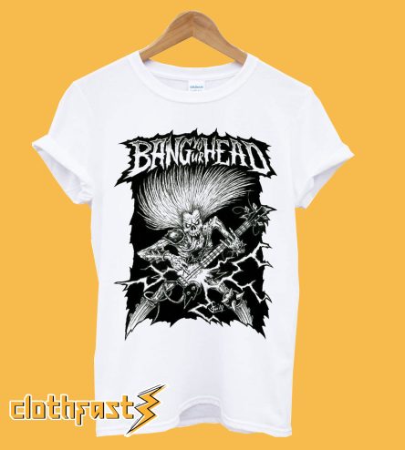 Bang Your Head 1 T-Shirt