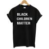 Black Children Matter T-Shirt
