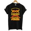 Secretly Hoping Chemo Give Me Superpowers T Shirt