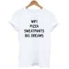 Wifi Pizza Sweatpants Big Dreams T-Shirt