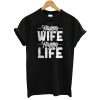 Happy Wife Happy Life Funny Marriage Tee T-Shirt
