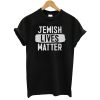 Jewish Lives Matter T-Shirt
