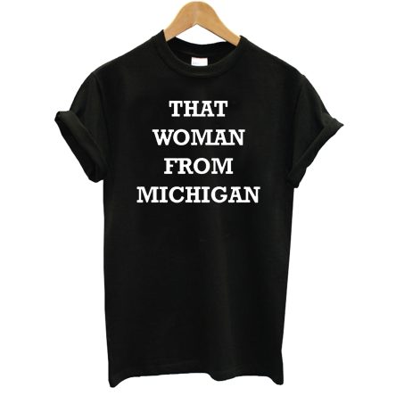 That Woman From Michigan Tee T-Shirt