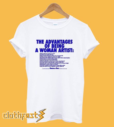 The Advantages Of Being A Woman Artist T Shirt