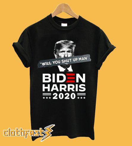 Will you shut up man fly BIDEN HARRIS 2020 T-shirt