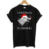 Christmas Is Coming Game Of Thrones T-Shirt