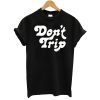 Don’t Trip Vote T-Shirt