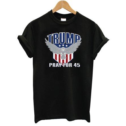 Trump Pray For 45 T-Shirt