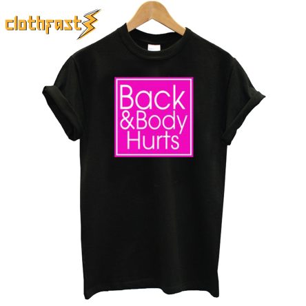 Back And Body Hurts T shirt
