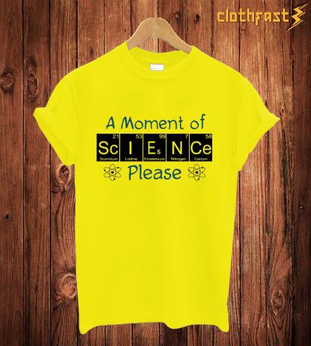 A Moment Of Sciesnce T Shirt