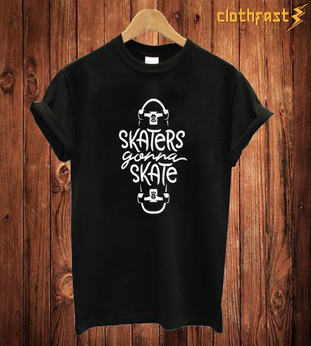 Skaters Gonna Skate T Shirt