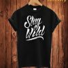 Stay wild T Shirt