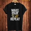 Wake Pray Slay Repeat T Shirt