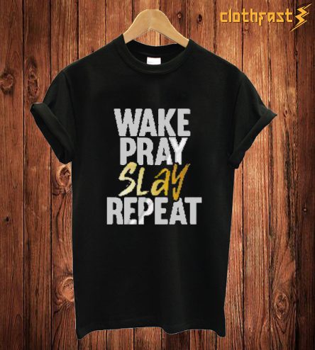 Wake Pray Slay Repeat T Shirt
