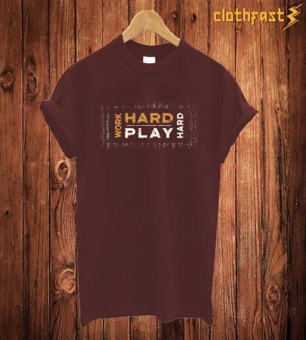 Work Hrad Play T Shirt
