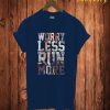 Worry Less Run More T Shirt