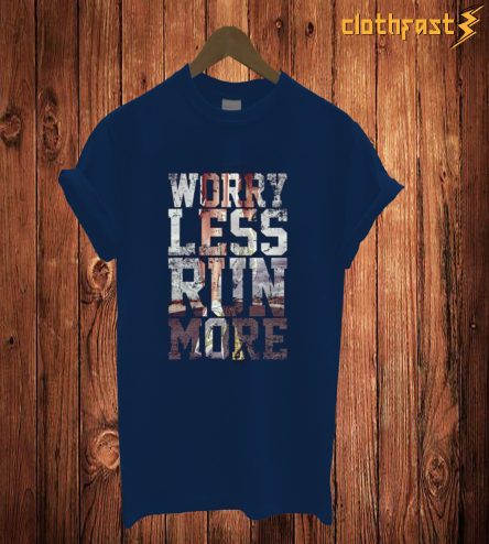 Worry Less Run More T Shirt