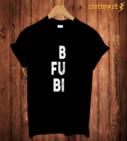 B Fu Bi T Shirt