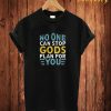 No One Can Stop T Shirt