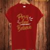 Pray And Belive T Shirt