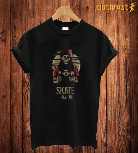 Skate Till Die T Shirt