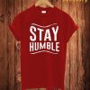 Stay Humble T Shirt