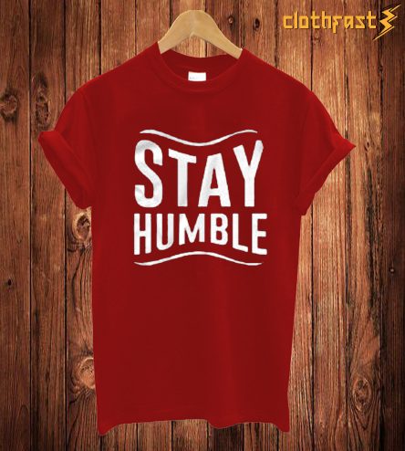 Stay Humble T Shirt
