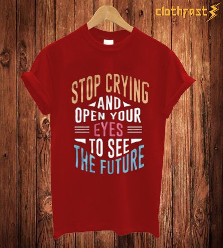 Stop Crying T Shirt
