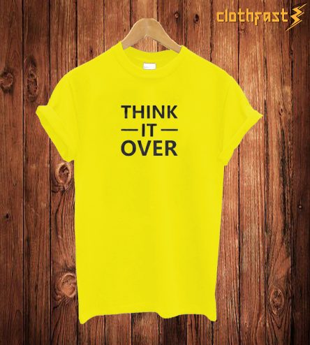 Think It Over T Shirt