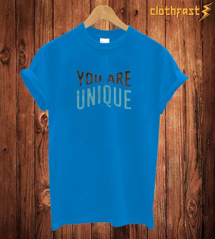 You Are Unique T Shirt