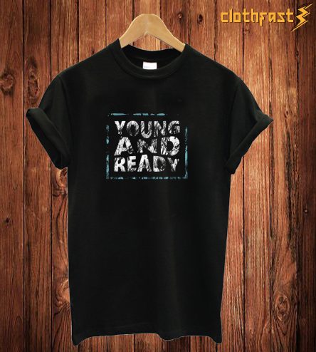 Young And Ready T Shirt