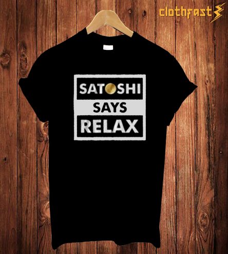 Satoshi Says Relax T-Shirt