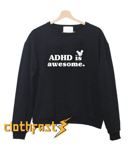 ADHD is Awesome Squirrel Sweatshirt